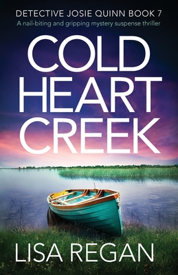 Cold Heart Creek: A nail-biting and gripping mystery suspense thriller (Detective Josie Quinn #7)