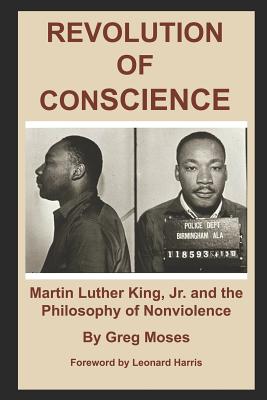 Revolution of Conscience: Martin Luther King, Jr. and the Philosophy of Nonviolence Revolution of Conscience: Martin Luther King, Jr. and the Philosophy of Nonviolence cover