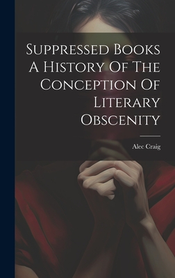 Suppressed Books A History Of The Conception Of Literary Obscenity Cover Image
