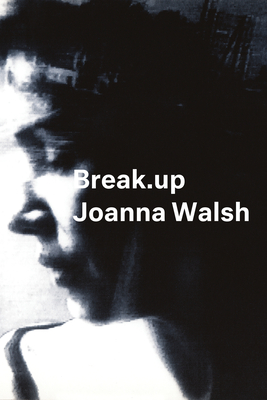 Break.up: A Novel in Essays (Semiotext(e) / Native Agents)