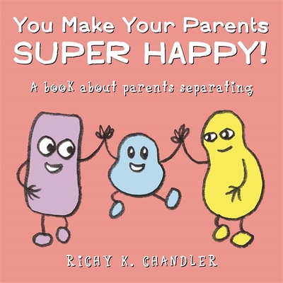 You Make Your Parents Super Happy!: A Book about Parents Separating Cover Image