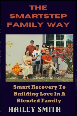 The Smartstep Family Way: Smart Recovery To Building Love In A Blended Family Cover Image