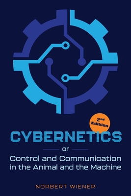 Cybernetics, Second Edition: or Control and Communication in the Animal and  the Machine (Paperback) | Quail Ridge Books