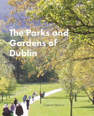 The Parks and Gardens of Dublin By Christy Boylan Cover Image