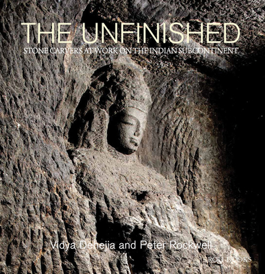 The Unfinished: The Stone Carvers at Work in the Indian Subcontinent Cover Image