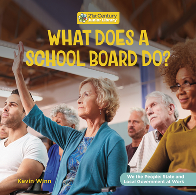 What Does a School Board Do? (21st Century Junior Library: We the People: State and Local Government at Work)