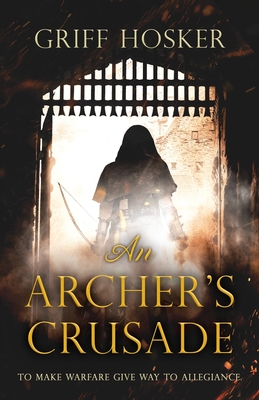 An Archer's Crusade By Griff Hosker Cover Image