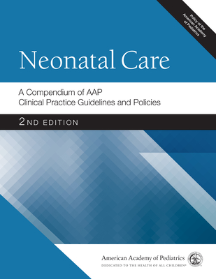 Neonatal Care: A Compendium of Aap Clinical Practice Guidelines and Policies (Aap Policy) Cover Image