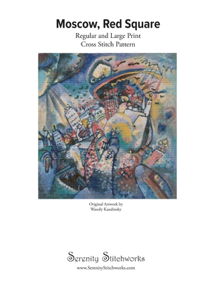 Moscow, Red Square Cross Stitch Pattern - Wassily Kandinsky: Regular and Large Print Cross Stitch Pattern By Serenity Stitchworks Cover Image