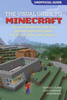 A Visual Guide To Minecraft R Dig Into Minecraft R With This Parent Approved Guide Full Of Tips Hints And Projects Paperback Ada S Technical Books