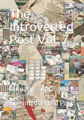 The Introverted Post Vol. 7: January - April 2021