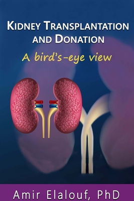 Kidney Transplantation and Donation: A Bird's-Eye View By Amir Elalouf Cover Image