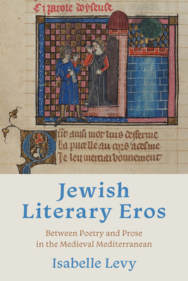 Jewish Literary Eros: Between Poetry and Prose in the Medieval Mediterranean Cover Image
