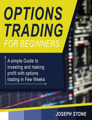 Options Trading For Beginners: A Simple Guide To Investing And Making ...