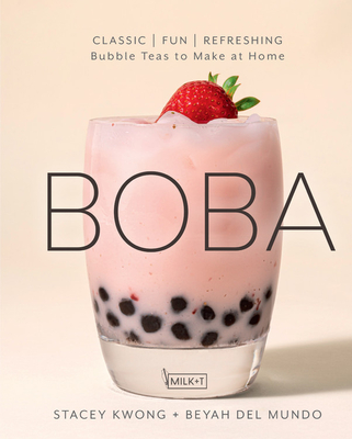 Boba: Classic, Fun, Refreshing - Bubble Teas to Make at Home By Stacey Kwong, Beyah del Mundo Cover Image