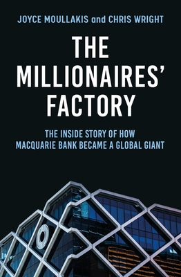 The Millionaires' Factory: The Inside Story of How Macquarie Bank Became a Global Giant By Joyce Moullakis, Chris Wright Cover Image