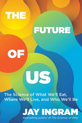The Future of Us: The Science of What We'll Eat, Where We'll Live, and Who We'll Be Cover Image