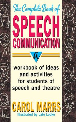 Complete Book of Speech Communication: A Workbook of Ideas and Activities for Students of Speech and Theatre By Carol Marrs, Lafe Locke (Illustrator) Cover Image