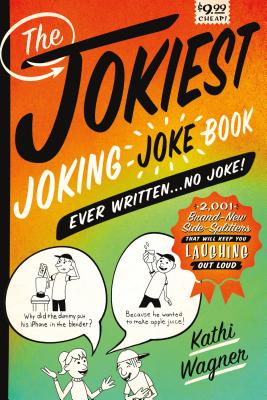 The Jokiest Joking Joke Book Ever Written . . . No Joke!: 2,001 Brand-New Side-Splitters That Will Keep You Laughing Out Loud (Jokiest Joking Joke Books)