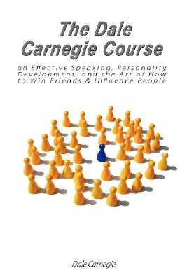 The Dale Carnegie Course on Effective Speaking, Personality Development, and the Art of How to Win Friends & Influence People By Dale Carnegie Cover Image