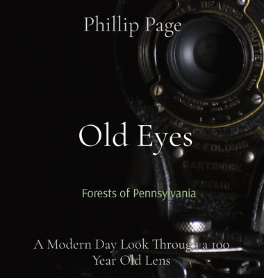 Old Eyes: A Modern Day Look Through a 100 Year Old Lens By Phillip Page Cover Image