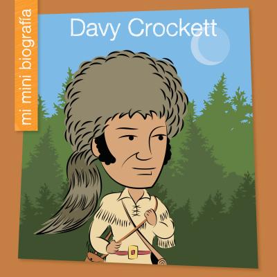 Davy Crockett = Davy Crockett (My Early Library: Mi Mini Biograf)