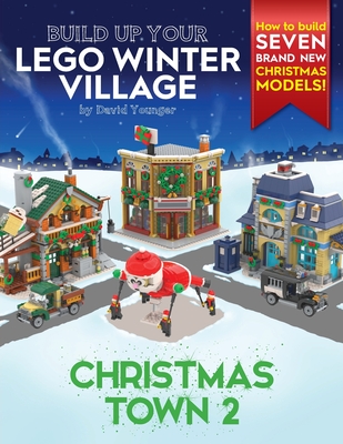 Build Up Your LEGO Winter Village: Christmas Town 2 By David Younger Cover Image