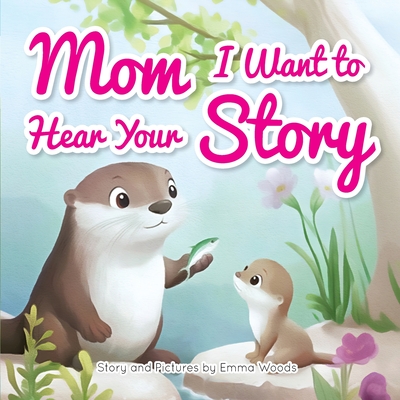 Mom, I Want to Hear Your Story: A Mother's Gift of Love and Wisdom to Daughters and Sons (Share Your Story #2)
