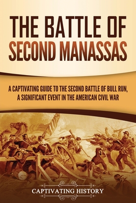 The Battle of Second Manassas: A Captivating Guide to the Second Battle of Bull Run, A Significant Event in the American Civil War The Battle of Second Manassas: A Captivating Guide to the Second Battle of Bull Run, A Significant Event in the American Civil War cover