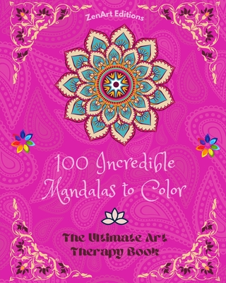 100 Incredible Mandalas to Color: The Ultimate Art Therapy Book Self-Help Tool for Full Relaxation and Creativity: Amazing Mandala Designs Source of I