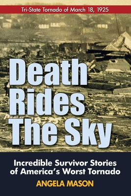 Death Rides the Sky: Incredible Survival Stories of America's Worst Tornado By Angela Mason Cover Image