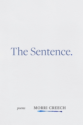 The Sentence: Poems By Morri Creech Cover Image