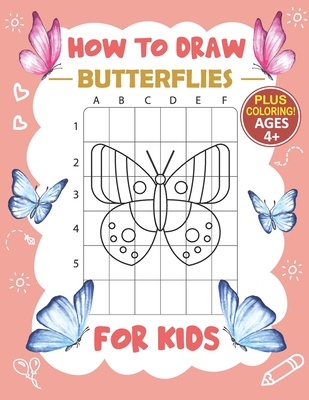 How to Draw Butterflies for Kids: A Fun and Simple Step-by-Step Drawing and  Activity Book for Kids to Learn to Draw / The Easy Drawing Book for Kids A  (Paperback)