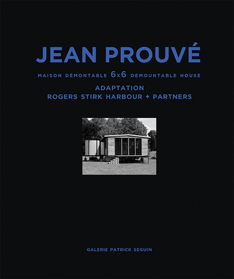 Jean Prouvé Maison Démontable 6x6 Demountable House: Adaptation Rogers Stirk Harbour+partners, 1944-2015 Cover Image