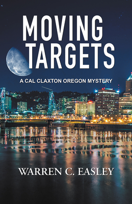 Moving Targets (Cal Claxton Oregon Mysteries #6) By Warren C. Easley Cover Image