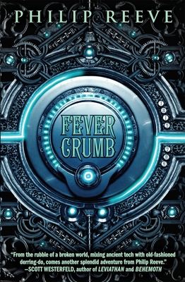 Fever Crumb (The Fever Crumb Trilogy, Book 1) By Philip Reeve Cover Image