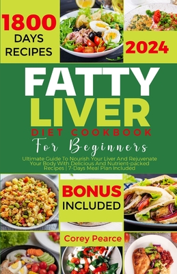 Fatty Liver Diet Cookbook for Beginners: Ultimate Guide To Nourish Your Liver And Rejuvenate Your Body With Delicious And Nutrient-packed Recipes 7-Da Cover Image