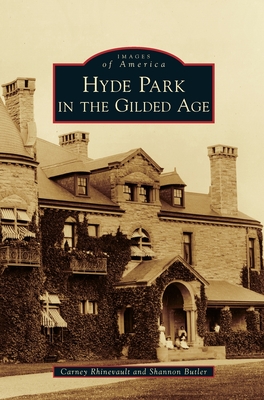 Hyde Park in the Gilded Age (Images of America (Arcadia Publishing)) By Carney Rhinevault, Shannon Butler Cover Image