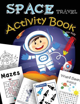 SPACE Travel Activity Book for kids: A Fun Book Filled With all Game Mazes, Coloring, Dot to Dot, Draw using the grid, shadow matching game, Word Sear By We Kids Cover Image