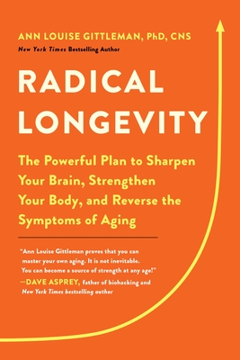 Radical Longevity: The Powerful Plan to Sharpen Your Brain, Strengthen Your Body, and Reverse the Symptoms of Aging Cover Image