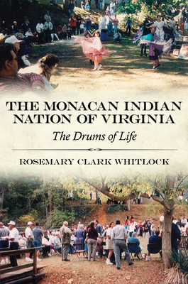 The Monacan Indian Nation of Virginia: The Drums of Life (Contemporary American Indian Studies)