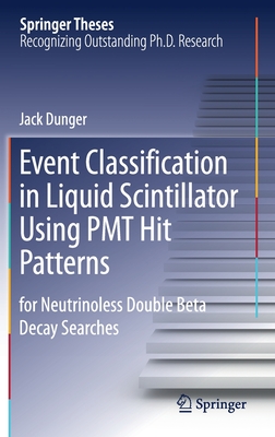 Event Classification in Liquid Scintillator Using Pmt Hit Patterns: For Neutrinoless Double Beta Decay Searches (Springer Theses) By Jack Dunger Cover Image