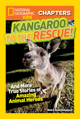 National Geographic Kids Chapters: Kangaroo to the Rescue!: And More True Stories of Amazing Animal Heroes (NGK Chapters) Cover Image