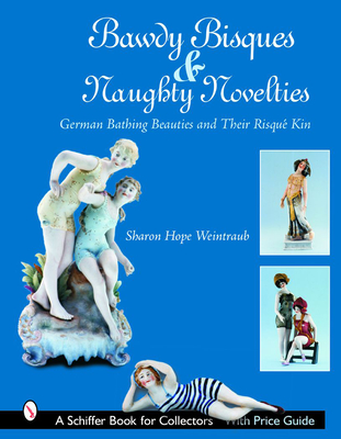 Bawdy Bisques and Naughty Novelties: German Bathing Beauties and Their Risqué Kin (Schiffer Book for Collectors) Cover Image