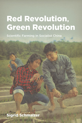 Red Revolution, Green Revolution: Scientific Farming in Socialist China By Sigrid Schmalzer Cover Image