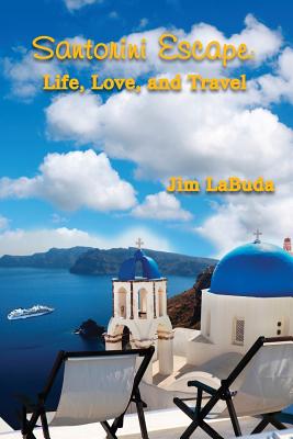 Santorini Escape: Life, Love, and Travel By Jim Labuda Cover Image