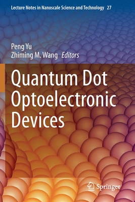Quantum Dot Optoelectronic Devices (Lecture Notes in Nanoscale Science and Technology #27) Cover Image