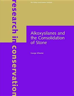 Alkoxysilanes and the Consolidation of Stone (Research in Conservation) Cover Image