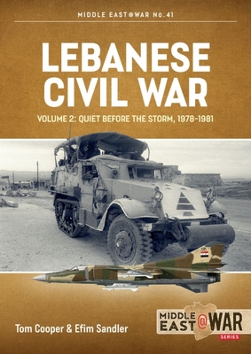 Lebanese Civil War: Volume 2 - Quiet Before the Storm, 1978-1981 (Middle East@War)