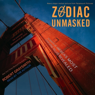Zodiac Unmasked: The Identity of America's Most Elusive Serial Killer Revealed By Robert Graysmith, Robert Graysmith (Read by) Cover Image
